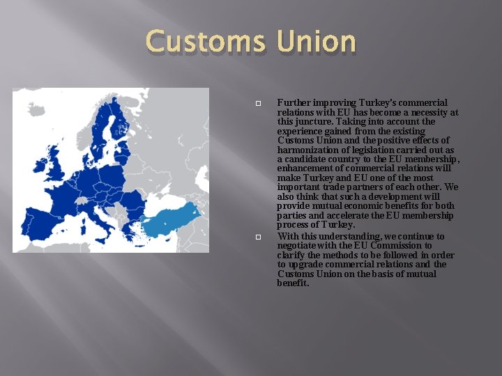 Customs Union � � Further improving Turkey's commercial relations with EU has become a Customs Union � � Further improving Turkey's commercial relations with EU has become a