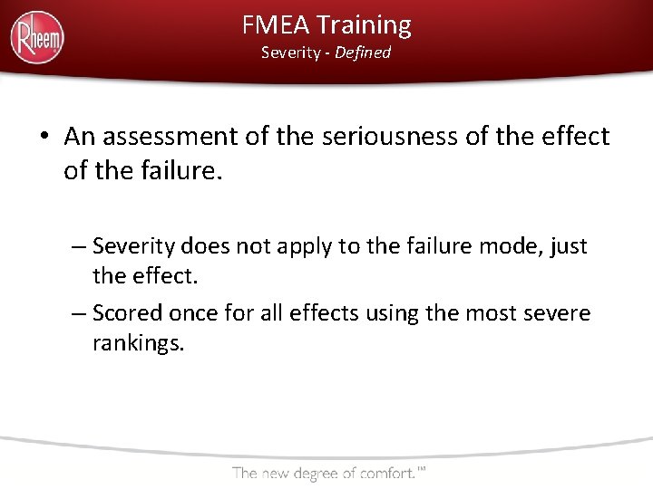 FMEA Training Severity - Defined • An assessment of the seriousness of the effect