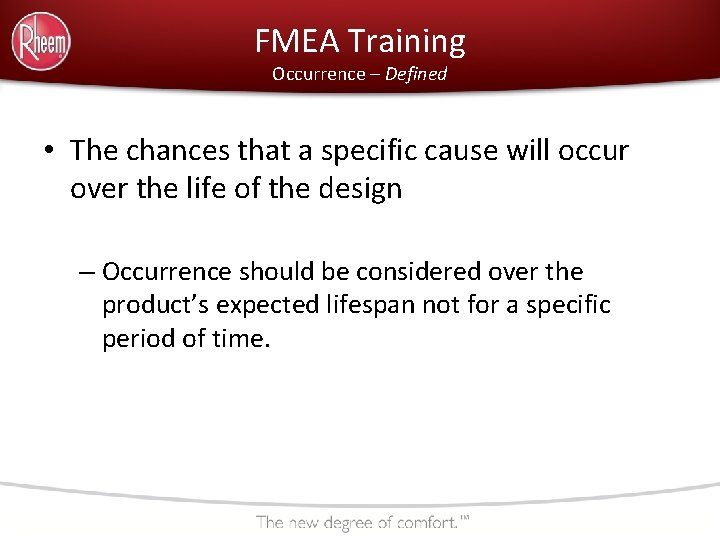 FMEA Training Occurrence – Defined • The chances that a specific cause will occur