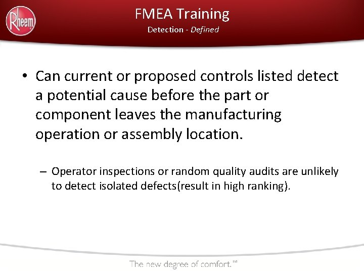 FMEA Training Detection - Defined • Can current or proposed controls listed detect a