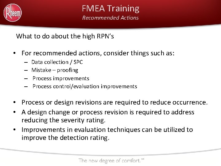 FMEA Training Recommended Actions What to do about the high RPN’s • For recommended