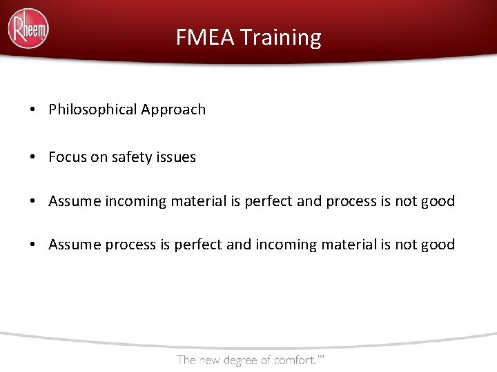 FMEA Training • Philosophical Approach • Focus on safety issues • Assume incoming material