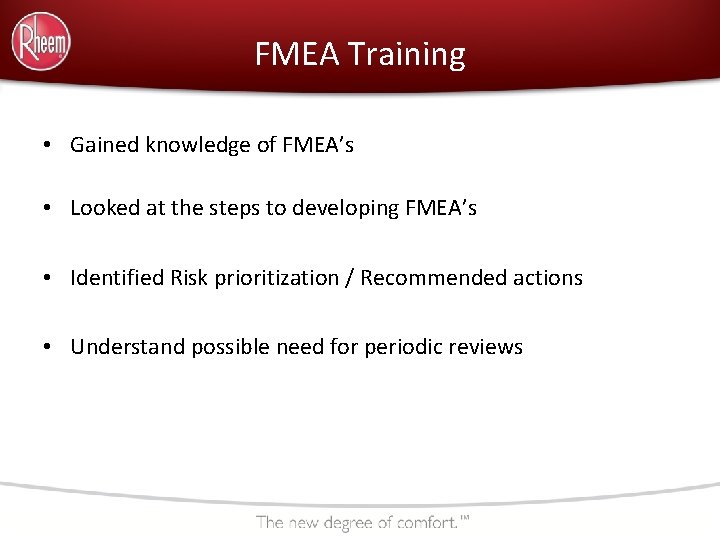 FMEA Training • Gained knowledge of FMEA’s • Looked at the steps to developing FMEA Training • Gained knowledge of FMEA’s • Looked at the steps to developing