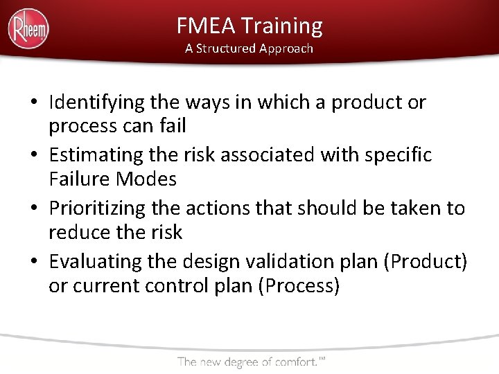 FMEA Training A Structured Approach • Identifying the ways in which a product or