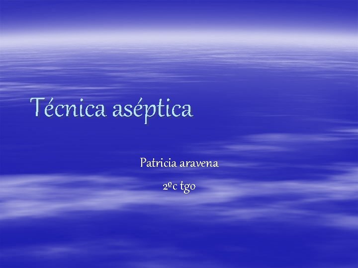 Técnica aséptica Patricia aravena 2ºc tgo 