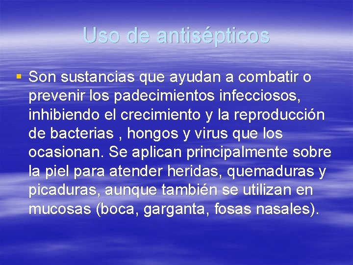 Uso de antisépticos § Son sustancias que ayudan a combatir o prevenir los padecimientos