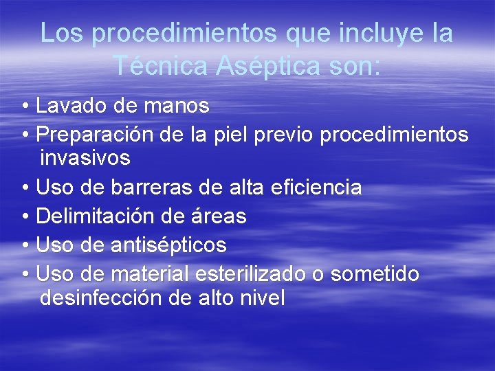 Los procedimientos que incluye la Técnica Aséptica son: • Lavado de manos • Preparación