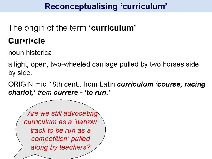 Reconceptualising ‘curriculum’ The origin of the term ‘curriculum’ Cur • ri • cle noun Reconceptualising ‘curriculum’ The origin of the term ‘curriculum’ Cur • ri • cle noun