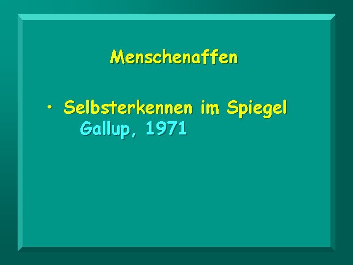 Menschenaffen • Selbsterkennen im Spiegel Gallup, 1971 