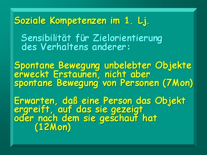 Soziale Kompetenzen im 1. Lj. Sensibilität für Zielorientierung des Verhaltens anderer: Spontane Bewegung unbelebter