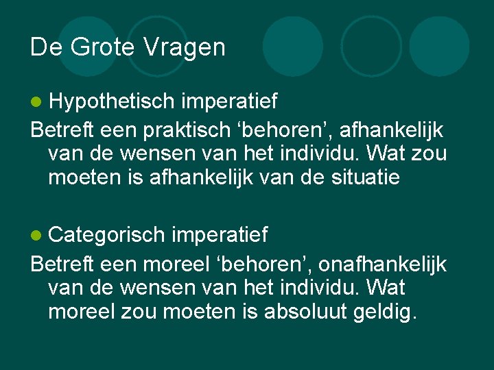 De Grote Vragen l Hypothetisch imperatief Betreft een praktisch ‘behoren’, afhankelijk van de wensen