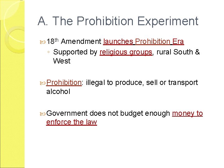 A. The Prohibition Experiment 18 th Amendment launches Prohibition Era ◦ Supported by religious