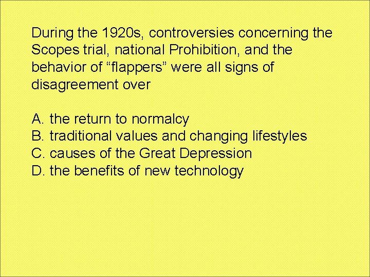 During the 1920 s, controversies concerning the Scopes trial, national Prohibition, and the behavior