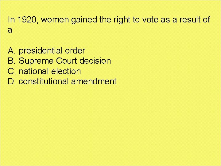 In 1920, women gained the right to vote as a result of a A.