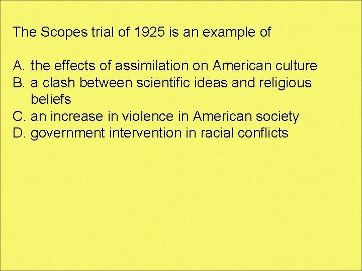 The Scopes trial of 1925 is an example of A. the effects of assimilation