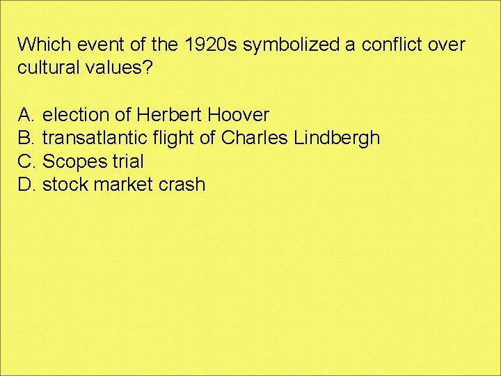 Which event of the 1920 s symbolized a conflict over cultural values? A. election