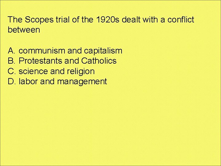 The Scopes trial of the 1920 s dealt with a conflict between A. communism