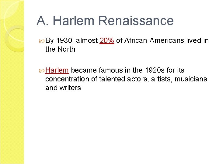 A. Harlem Renaissance By 1930, almost 20% of African-Americans lived in the North Harlem