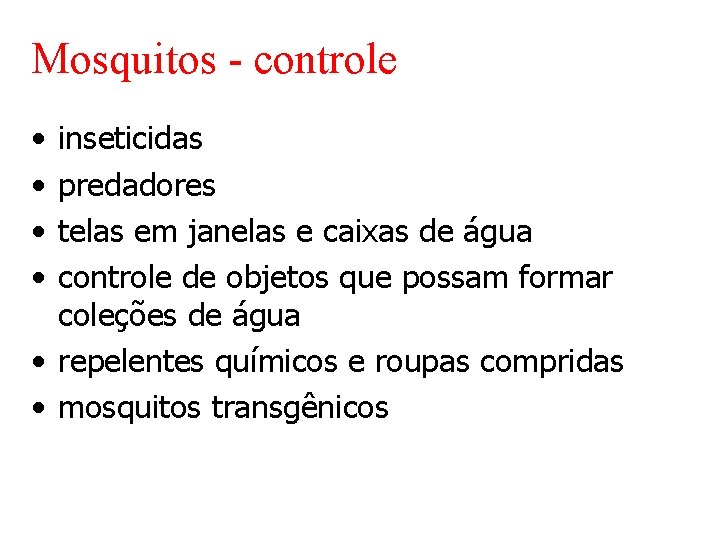 Mosquitos - controle • • inseticidas predadores telas em janelas e caixas de água Mosquitos - controle • • inseticidas predadores telas em janelas e caixas de água