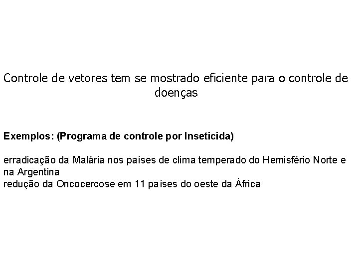 Controle de vetores tem se mostrado eficiente para o controle de doenças Exemplos: (Programa Controle de vetores tem se mostrado eficiente para o controle de doenças Exemplos: (Programa