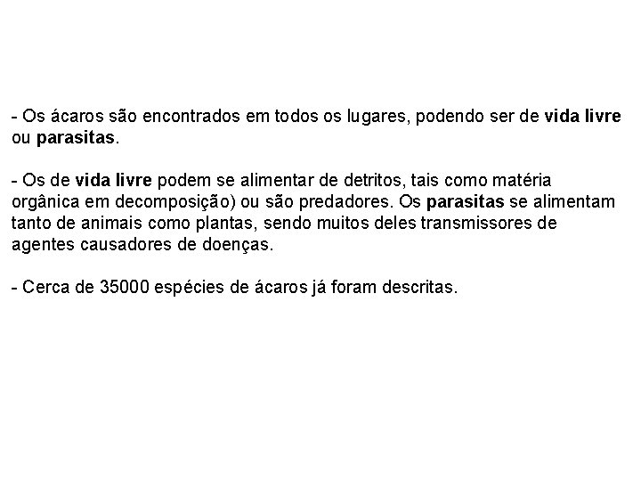 - Os ácaros são encontrados em todos os lugares, podendo ser de vida livre - Os ácaros são encontrados em todos os lugares, podendo ser de vida livre