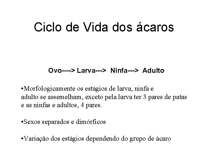 Ciclo de Vida dos ácaros Ovo----> Larva---> Ninfa---> Adulto • Morfologicamente os estágios de Ciclo de Vida dos ácaros Ovo----> Larva---> Ninfa---> Adulto • Morfologicamente os estágios de
