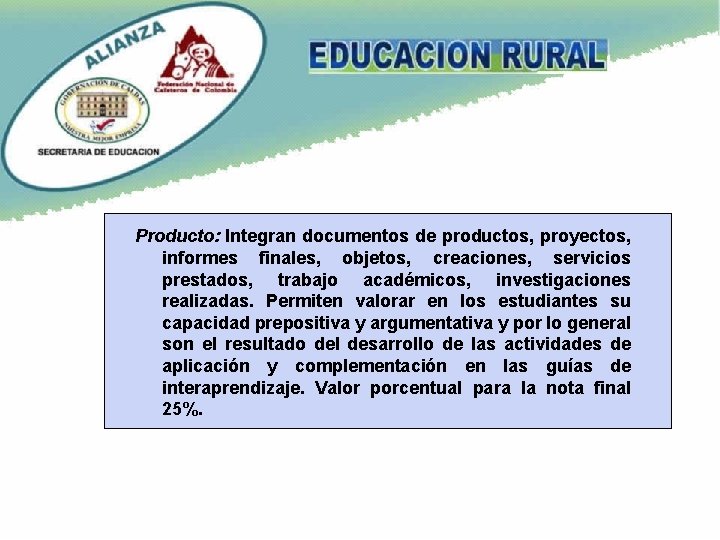 Producto: Integran documentos de productos, proyectos, informes finales, objetos, creaciones, servicios prestados, trabajo académicos,