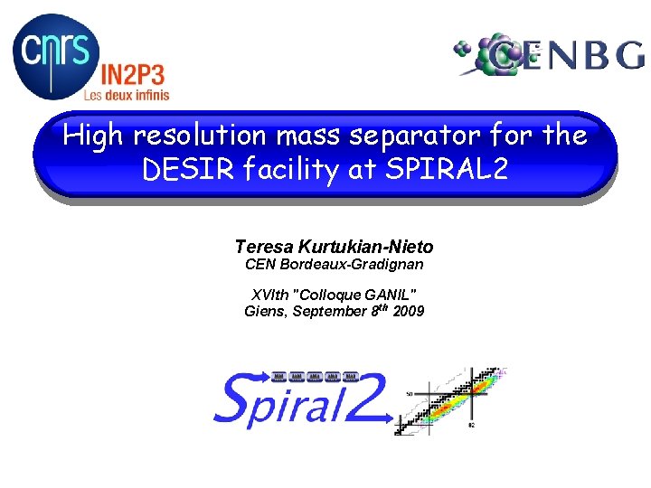 High resolution mass separator for the DESIR facility at SPIRAL 2 Teresa Kurtukian-Nieto CEN