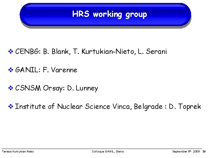 HRS working group CENBG: B. Blank, T. Kurtukian-Nieto, L. Serani GANIL: F. Varenne CSNSM