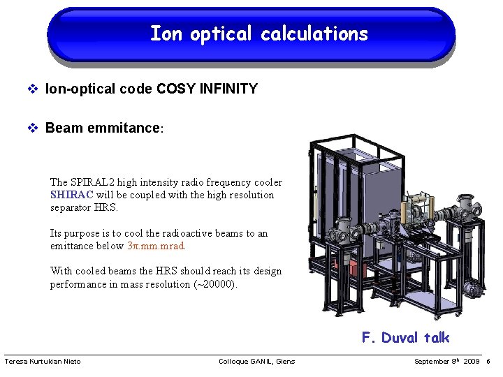Ion optical calculations Ion-optical code COSY INFINITY Beam emmitance: The SPIRAL 2 high intensity