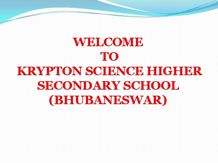 WELCOME TO KRYPTON SCIENCE HIGHER SECONDARY SCHOOL (BHUBANESWAR) 