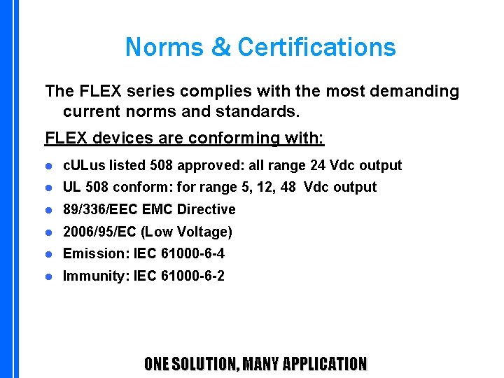 Norms & Certifications The FLEX series complies with the most demanding current norms and