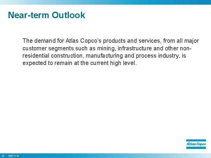Near-term Outlook The demand for Atlas Copco’s products and services, from all major customer