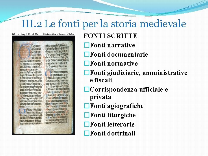 III. 2 Le fonti per la storia medievale FONTI SCRITTE �Fonti narrative �Fonti documentarie