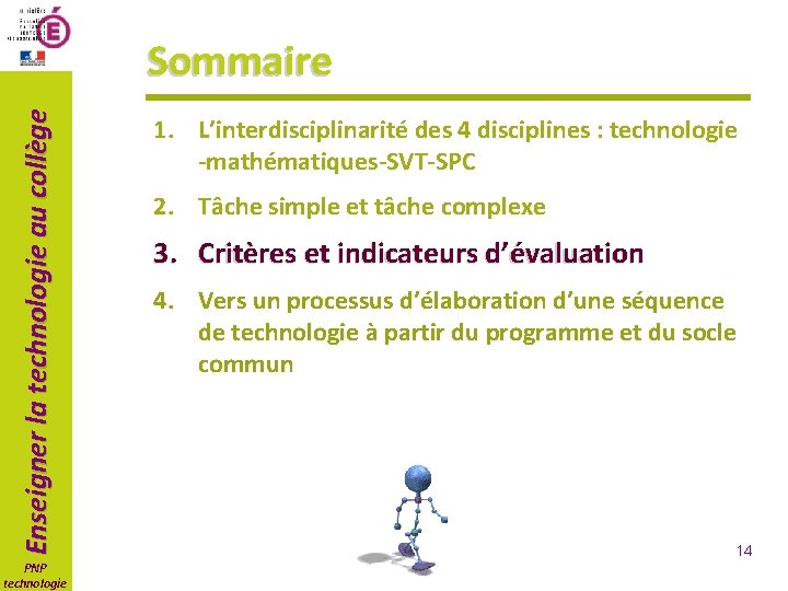 Enseigner la technologie au collège Sommaire PNP technologie 1. L’interdisciplinarité des 4 disciplines :