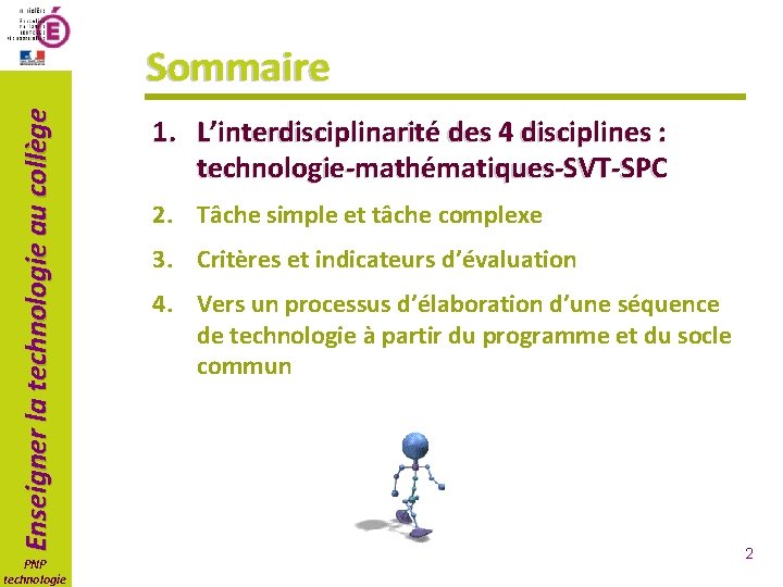 Enseigner la technologie au collège Sommaire PNP technologie 1. L’interdisciplinarité des 4 disciplines :