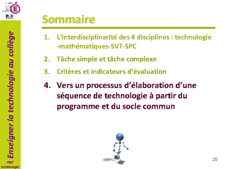 Enseigner la technologie au collège Sommaire PNP technologie 1. L’interdisciplinarité des 4 disciplines :