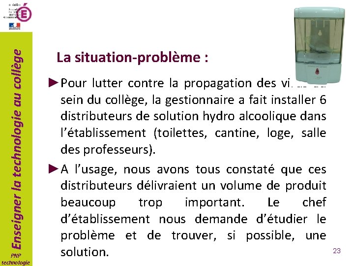 Enseigner la technologie au collège PNP technologie La situation-problème : ►Pour lutter contre la