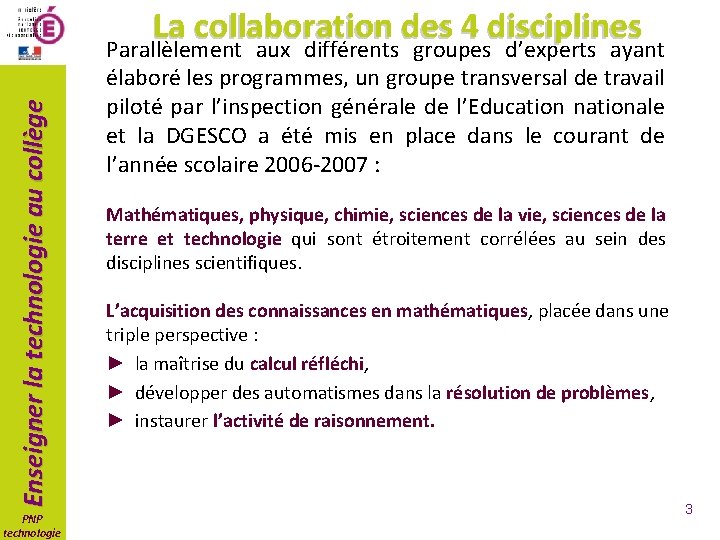 Enseigner la technologie au collège La collaboration des 4 disciplines Parallèlement aux différents groupes