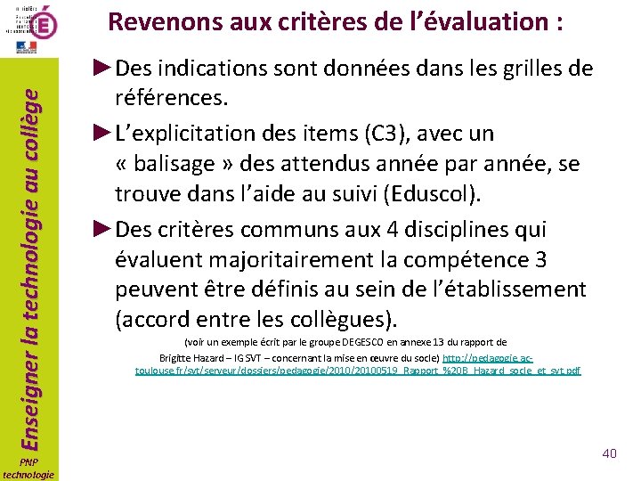 Enseigner la technologie au collège Revenons aux critères de l’évaluation : PNP technologie ►Des