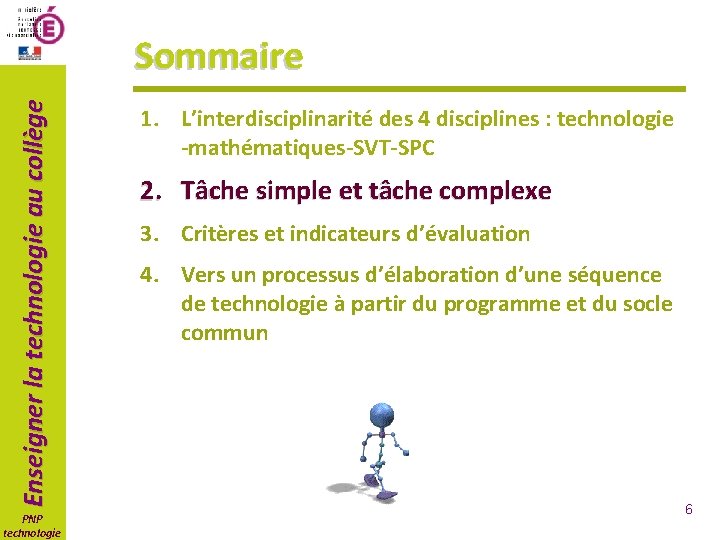 Enseigner la technologie au collège Sommaire PNP technologie 1. L’interdisciplinarité des 4 disciplines :