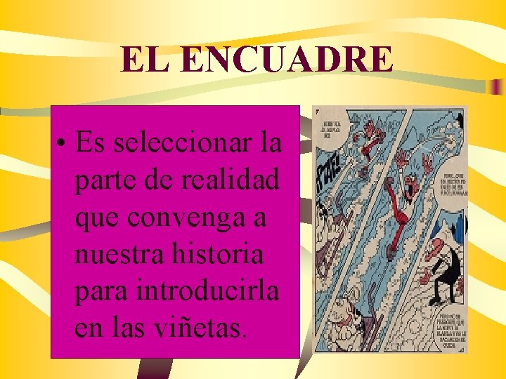 EL ENCUADRE • Es seleccionar la parte de realidad que convenga a nuestra historia