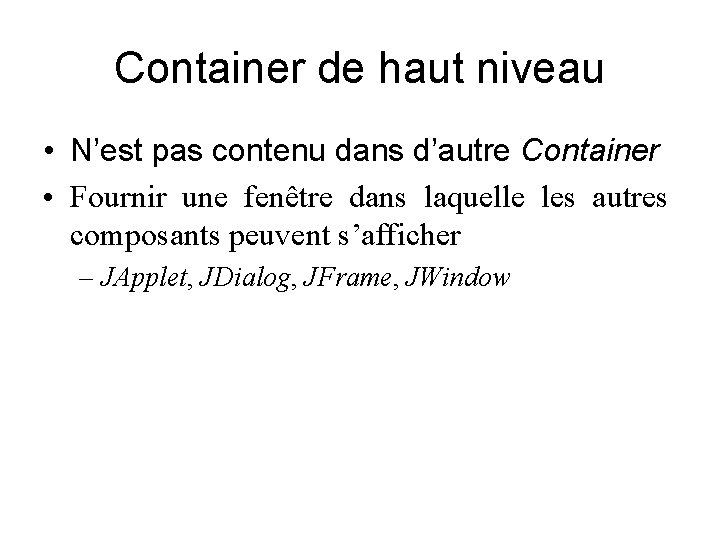 Container de haut niveau • N’est pas contenu dans d’autre Container • Fournir une