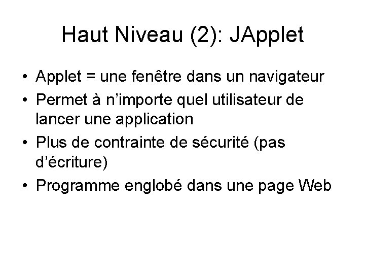 Haut Niveau (2): JApplet • Applet = une fenêtre dans un navigateur • Permet