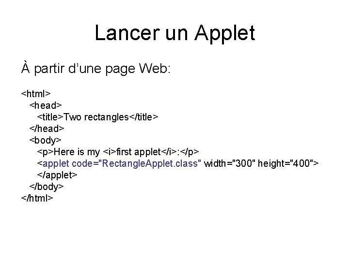 Lancer un Applet À partir d’une page Web: <html> <head> <title>Two rectangles</title> </head> <body>