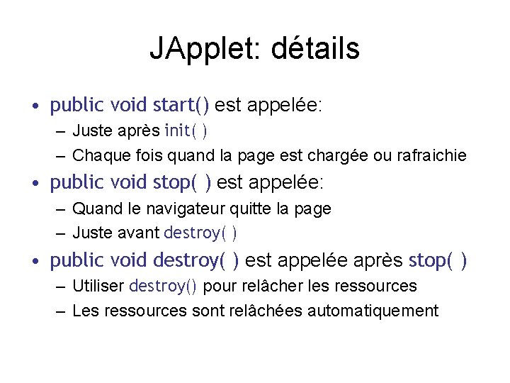 JApplet: détails • public void start() est appelée: – Juste après init( ) –