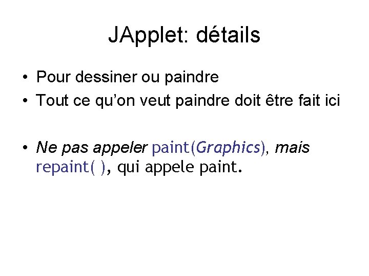 JApplet: détails • Pour dessiner ou paindre • Tout ce qu’on veut paindre doit