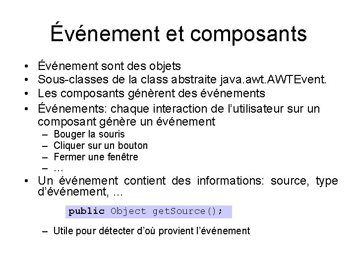 Événement et composants • • Événement sont des objets Sous-classes de la class abstraite