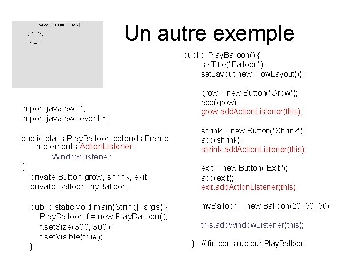 Un autre exemple public Play. Balloon() { set. Title("Balloon"); set. Layout(new Flow. Layout()); import