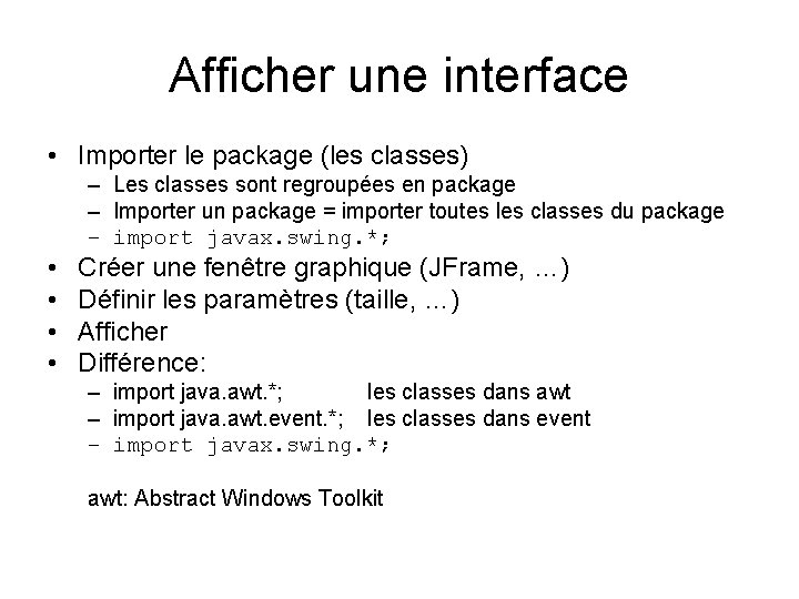 Afficher une interface • Importer le package (les classes) – Les classes sont regroupées